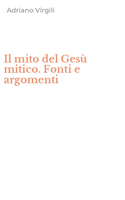 Il mito del Gesù mitico. Fonti e argomenti