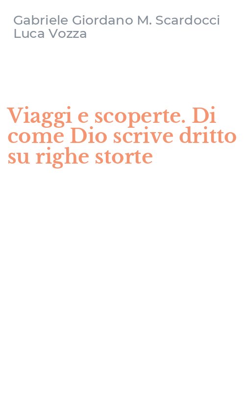 Viaggi e scoperte. Di come Dio scrive dritto su righe storte