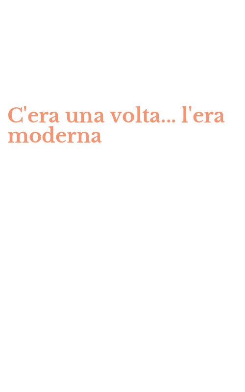 C'era una volta... l'era moderna