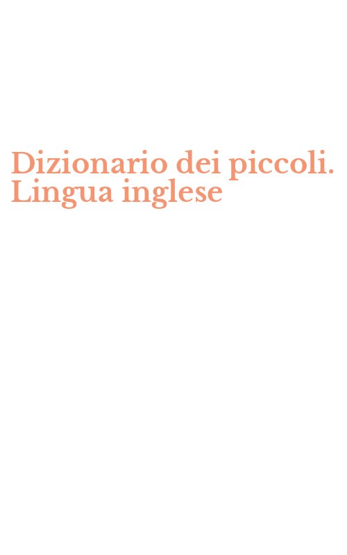 Dizionario dei piccoli. Lingua inglese