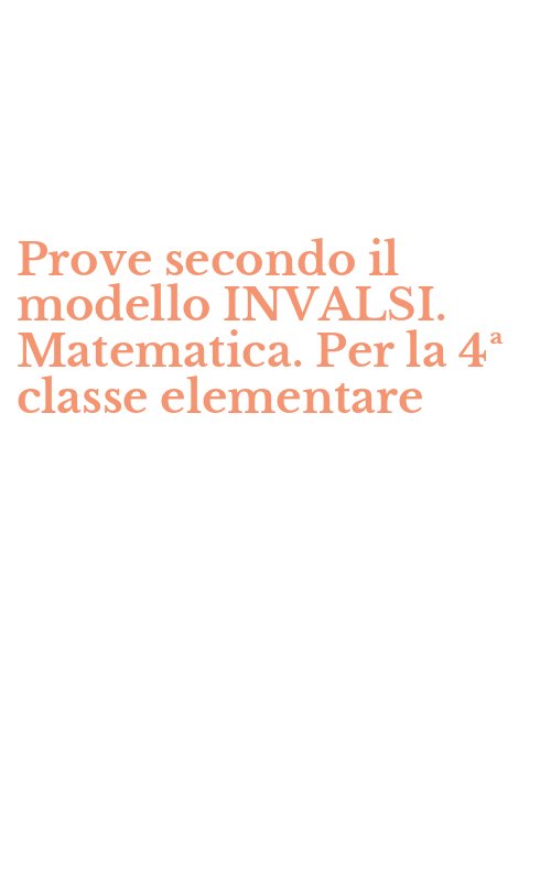 Prove secondo il modello INVALSI. Matematica. Per la 4ª classe elementare