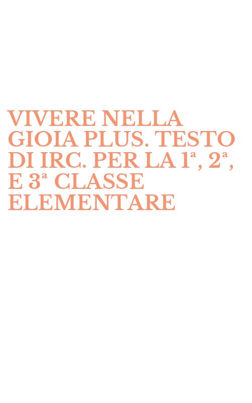 VIVERE NELLA GIOIA PLUS. TESTO DI IRC. PER LA 1ª, 2ª, E 3ª CLASSE ELEMENTARE