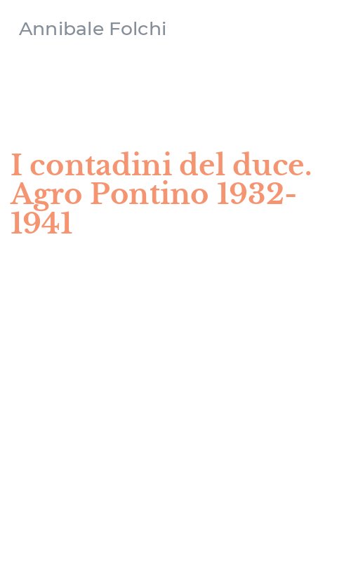 I contadini del duce. Agro Pontino 1932-1941