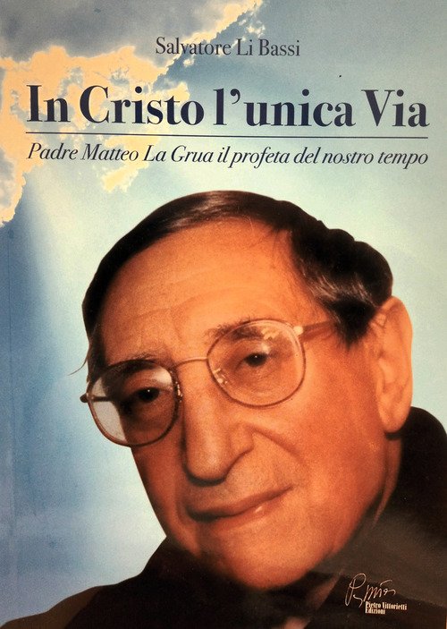 In Cristo l'unica via, padre Matteo La Grua il profeta del nostro tempo