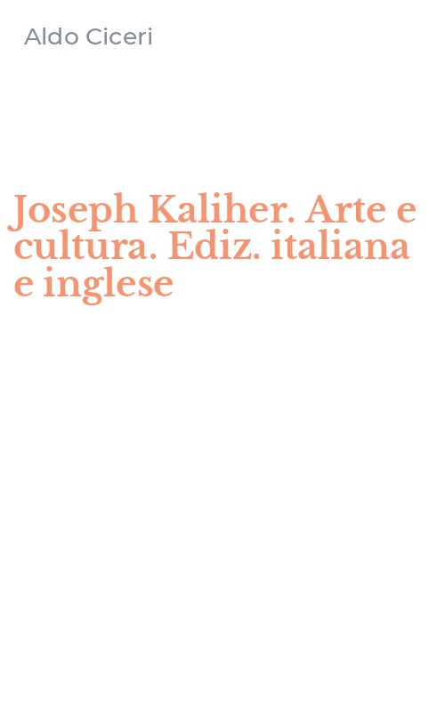 Joseph Kaliher. Arte e cultura. Ediz. italiana e inglese