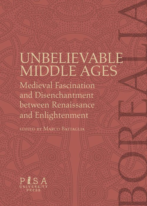 Unbelievable middle ages. Medieval fascination and disenchantment between Renaissance and Enlightment