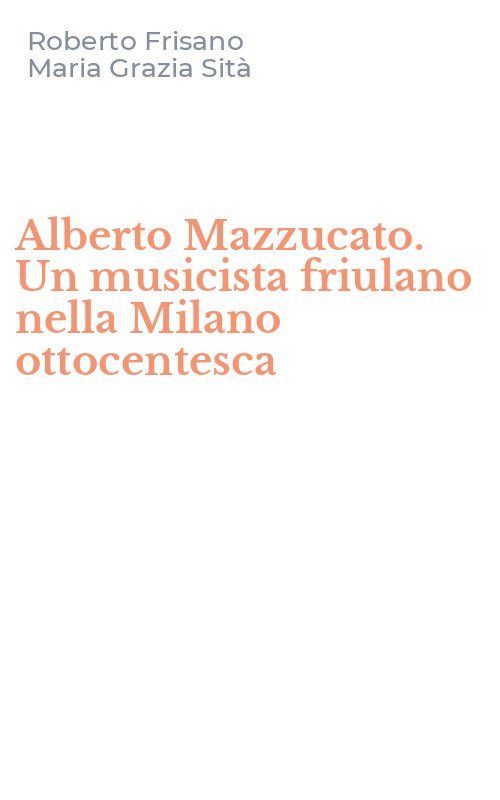 Alberto Mazzucato. Un musicista friulano nella Milano ottocentesca