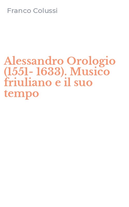 Alessandro Orologio (1551-1633). Musico friuliano e il suo tempo