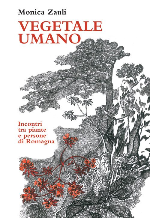 Vegetale umano. Incontri tra piante e persone di Romagna