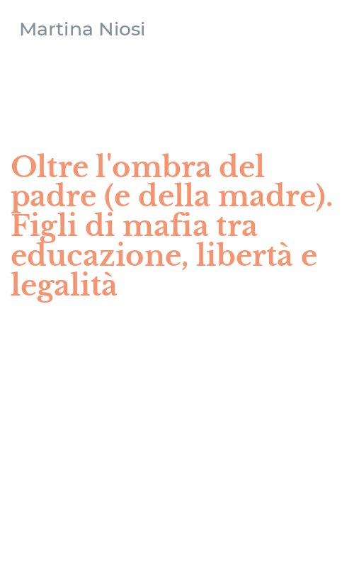 Oltre l'ombra del padre (e della madre). Figli di mafia tra educazione, libertà e legalità