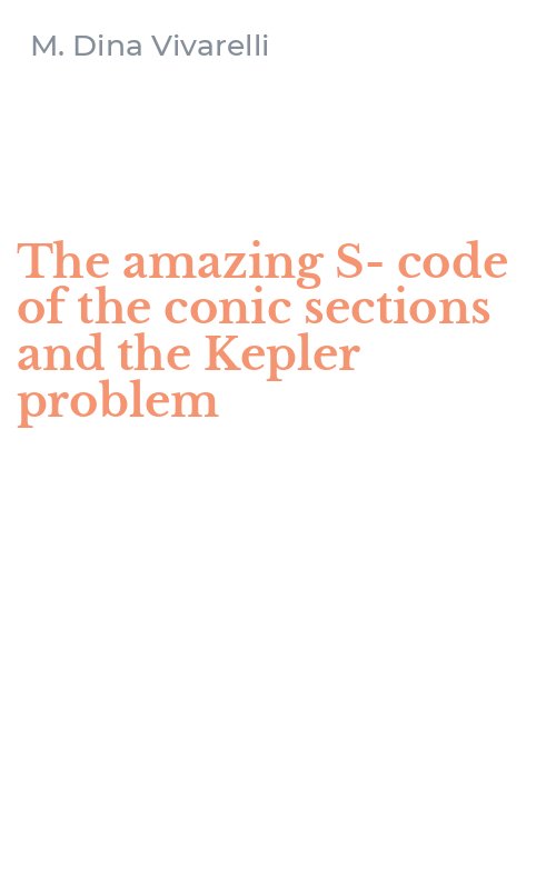 The amazing S-code of the conic sections and the Kepler problem