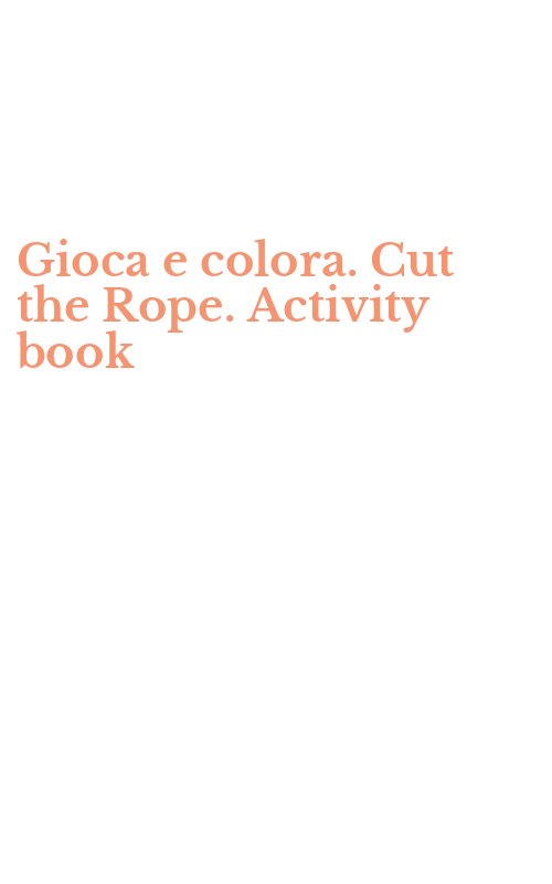 Gioca e colora. Cut the Rope. Activity book