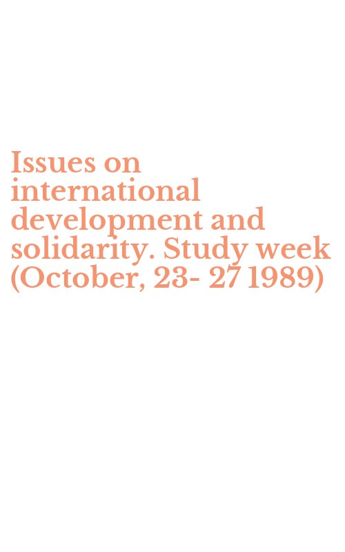 Issues on international development and solidarity. Study week (October, 23-27 1989)