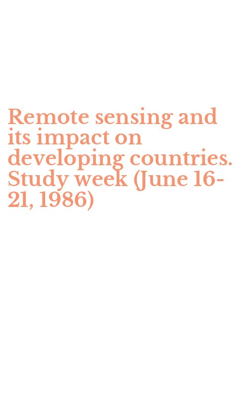 Remote sensing and its impact on developing countries. Study week (June 16-21, 1986)