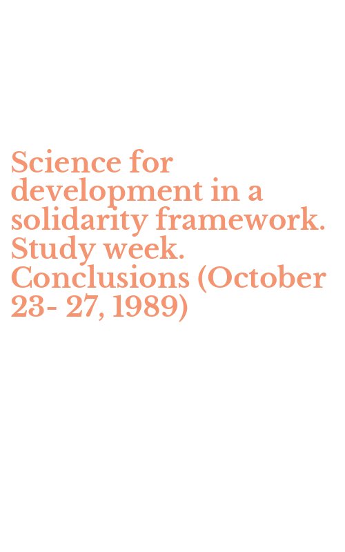 Science for development in a solidarity framework. Study week. Conclusions (October 23-27, 1989)