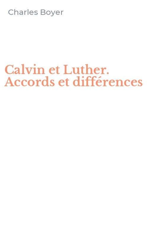 Calvin et Luther. Accords et différences