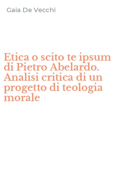 Etica o scito te ipsum di Pietro Abelardo. Analisi critica di un progetto di teologia morale