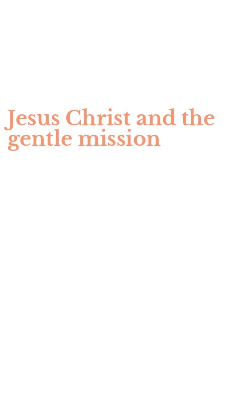 Jesus Christ and the gentle mission