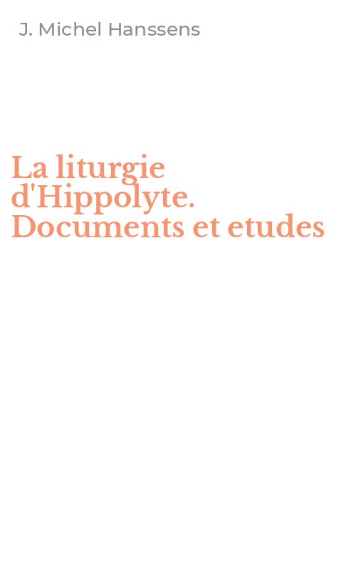 La liturgie d'Hippolyte. Documents et etudes