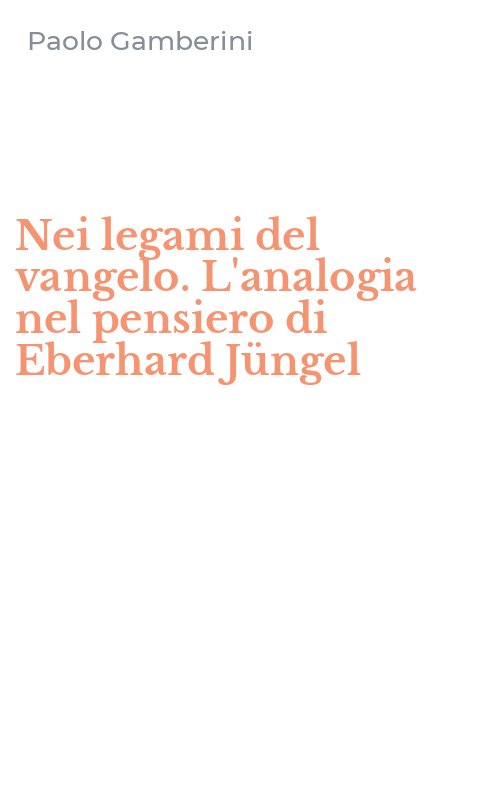 Nei legami del vangelo. L'analogia nel pensiero di Eberhard Jüngel