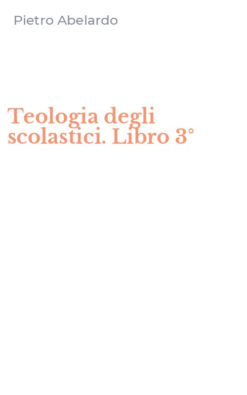 Teologia degli scolastici. Libro 3°