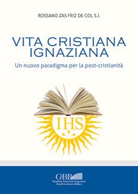 Vita cristiana ignaziana. Un nuovo paradigma per la post-cristianità