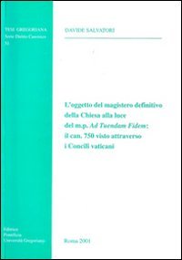 L'oggetto del magistero definitivo della Chiesa alla luce del m. p. Ad tuendam fidem: il can. 750 visto attraverso i Concili vaticani