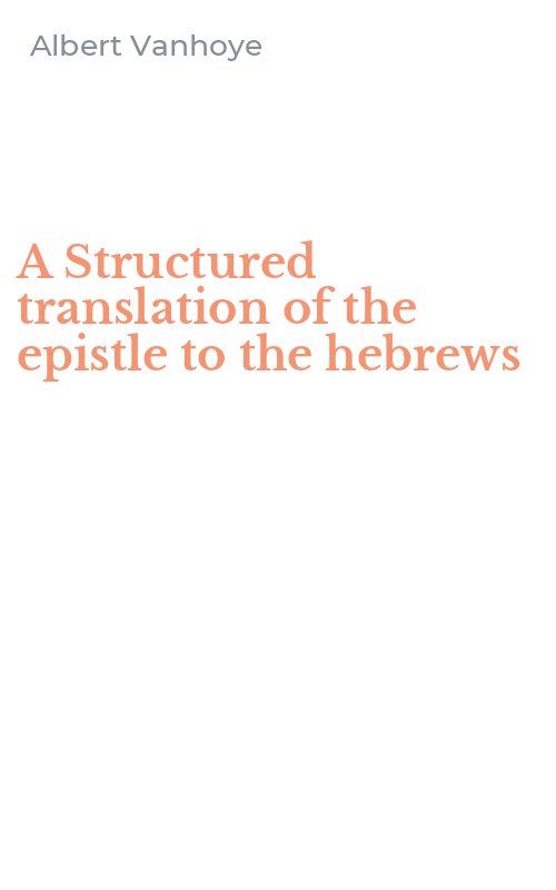 A Structured translation of the epistle to the hebrews