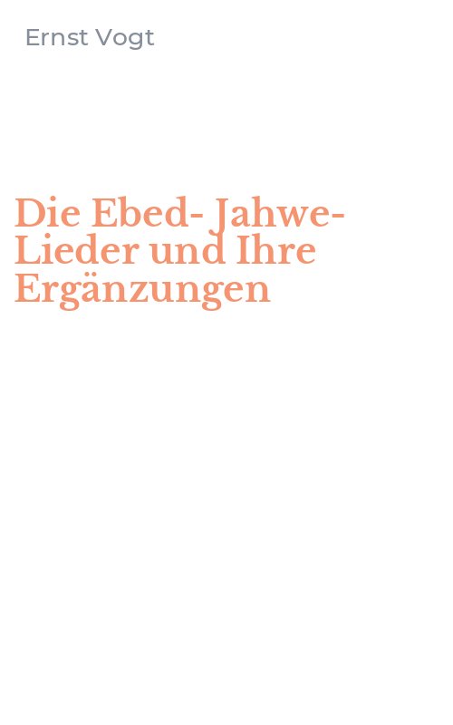 Die Ebed-Jahwe-Lieder und Ihre Ergänzungen