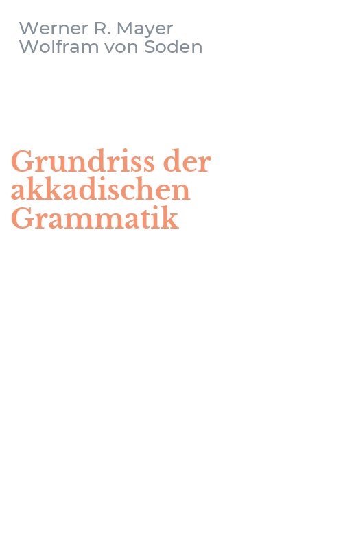 Grundriss der akkadischen Grammatik - Werner R. Mayer, Wolfram von