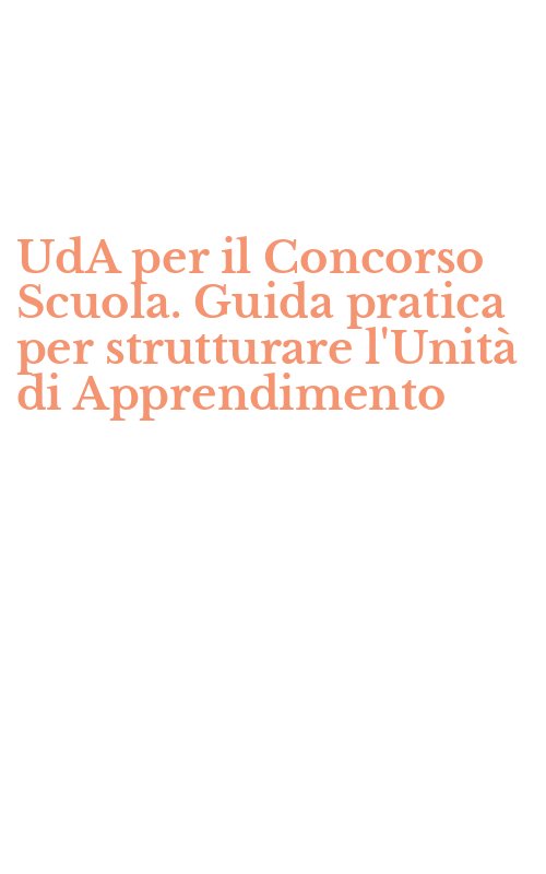 UdA per il Concorso Scuola. Guida pratica per strutturare l'Unità di Apprendimento