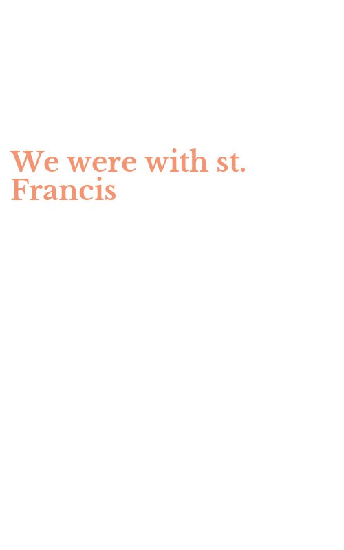 We were with st. Francis