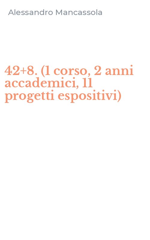 42+8. (1 corso, 2 anni accademici, 11 progetti espositivi)
