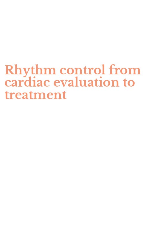 Rhythm control from cardiac evaluation to treatment