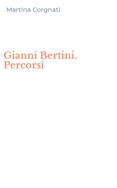 Gianni Bertini. Percorsi