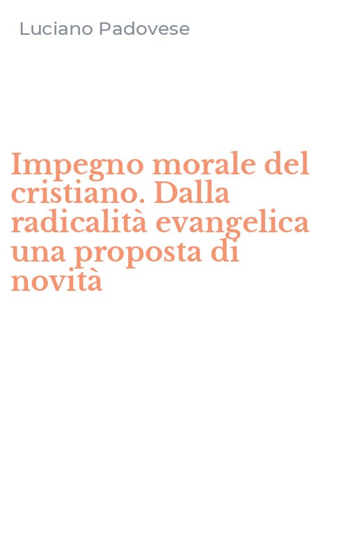 Impegno morale del cristiano. Dalla radicalità evangelica una proposta di novità
