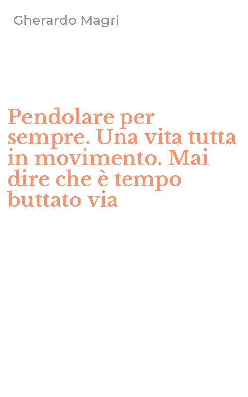 Pendolare per sempre. Una vita tutta in movimento. Mai dire che è tempo buttato via
