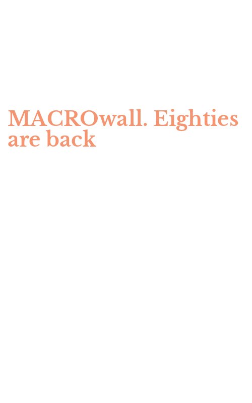 MACROwall. Eighties are back