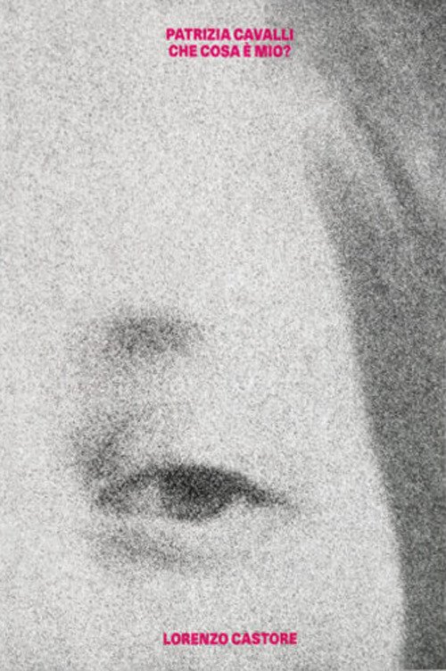 Patrizia Cavalli. Che cosa è mio?