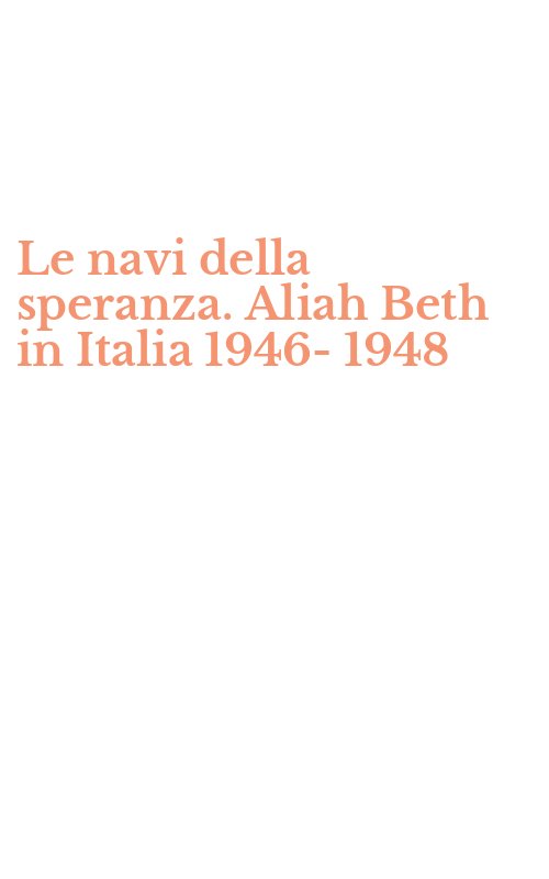 Le navi della speranza. Aliah Beth in Italia 1946-1948