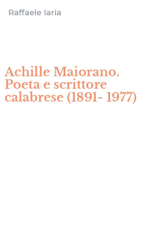 Achille Maiorano. Poeta e scrittore calabrese (1891-1977)