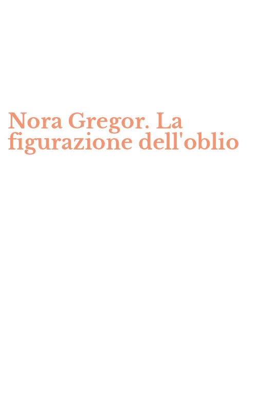 Nora Gregor. La figurazione dell'oblio