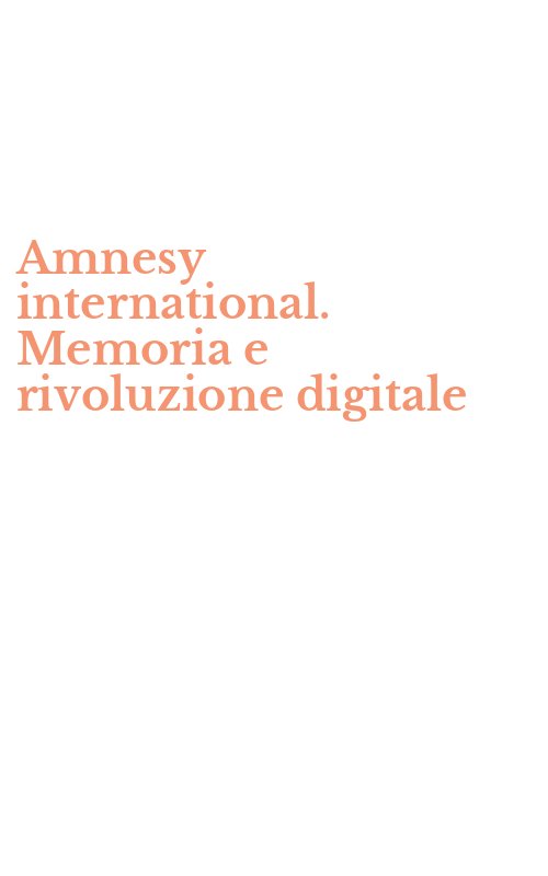 Amnesy international. Memoria e rivoluzione digitale