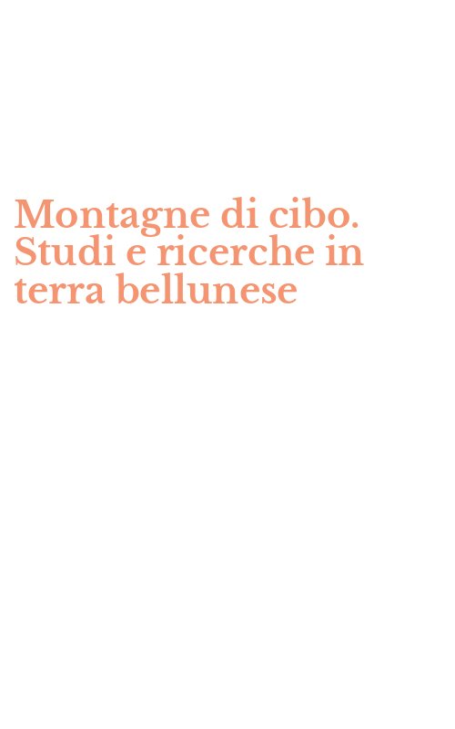 Montagne di cibo. Studi e ricerche in terra bellunese