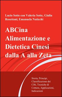 ABCina. Alimentazione e dietetica cinesi dalla A alla Zeta