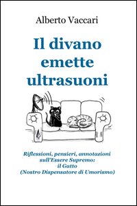 Il divano emette ultrasuoni. Riflessioni, pensieri, annotazioni sull'Essere Supremo: il gatto (nostro dispensatore di umorismo)