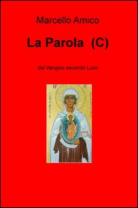 La Parola (C). Dal Vangelo secondo Luca