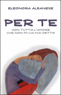 Per te, con tutto l'amore che non mi hai detto
