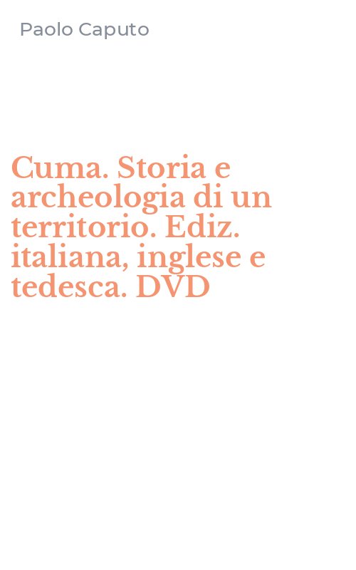 Cuma. Storia e archeologia di un territorio. Ediz. italiana, inglese e tedesca. DVD