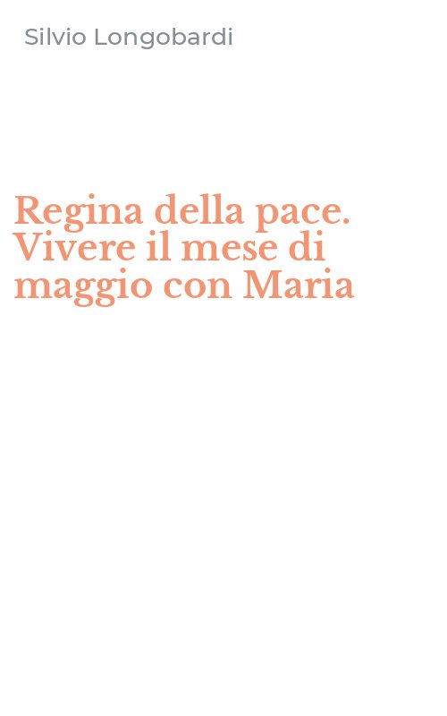 Regina della pace. Vivere il mese di maggio con Maria